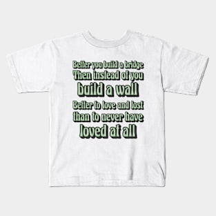 BETTER TO BUILD A BRIDGE Kids T-Shirt